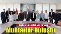 Başkan Erman Uzun'da muhtarlarla ortak akıl toplantısı