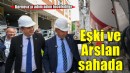 Başkan Eşki ve Milletvekili Arslan sahada