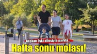 Başkan Eşki’ye hafta sonu molası