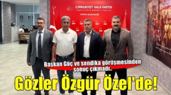 Başkan Güç ve sendika görüşmesinden sonuç çıkmadı.. Gözler Özgür Özel'de!