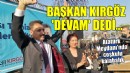 Başkan Kırgöz 'Devam' dedi...