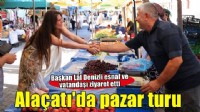 Başkan Lâl Denizli Alaçatı Pazarında esnaf ve vatandaşlarla buluştu
