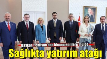 Başkan Pehlivan'dan Menemenlilere müjde! Sağlık altyapısını güçlendirecek dev yatırım..