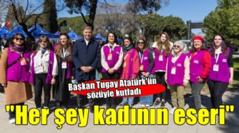 Başkan Tugay, Atatürk'ün sözüyle kadınlar gününü kutladı