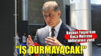 Başkan Tugay Buca Metrosu iddialarına yanıt verdi: ''İş durmayacak!''