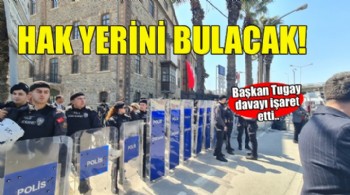 Başkan Tugay: Dava lehimize sonuçlanacak ve hak yerini bulacak