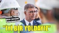 Başkan Tugay: İyi bir yoldayız