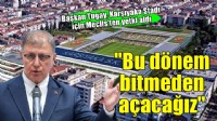 Başkan Tugay Karşıyaka Stadı için Meclis'ten yetki aldı... 'Bu dönem bitmeden açacağız'
