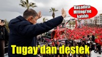Başkan Tugay, Kuşadası mitingine katıldı