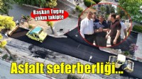 Başkan Tugay asfalt çalışmalarını yerinde inceledi