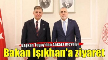 Başkan Tugay'dan Bakan Işıkhan'a ziyaret!