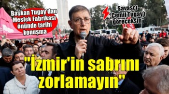 Başkan Tugay'dan Meslek Fabrikası önünde tarihi konuşma: 'İzmir'in sabrını zorlamayın'