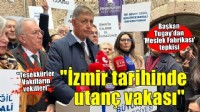 Başkan Tugay'dan Meslek Fabrikası tepkisi: İzmir'in tarihine geçirdiğiniz utanç vakası!