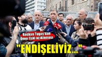 Başkan Tugay'dan Ömer Eşki açıklaması: Endişeliyiz