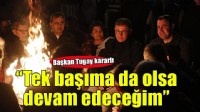 Başkan Tugay'dan kararlılık mesajı: ''Tek başıma da olsam devam edeceğim''