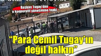 Başkan Tugay'dan kooperatif tepkisi: ''Para Cemil Tugay'ın değil, halkın, devletin parası''