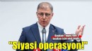 Başkan Tugay'dan 3 başkan için sert tepki... 'Siyasi operasyon'