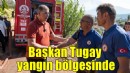 Başkan Tugay yangın bölgesini inceledi