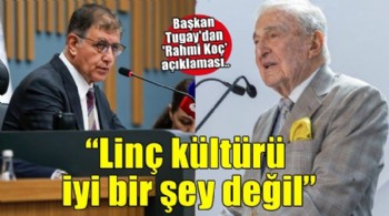 Başkan Tugay’dan ‘Rahmi Koç’ açıklaması: Linç kültürü iyi bir şey değil
