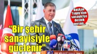 Başkan Tugay’dan sanayiciye destek mesajı