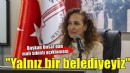 Başkan Ünsal: Yalnız bir belediyeyiz ama yılmadık, yılmayacağız