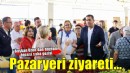 Başkan Uzun'dan bayram öncesi pazaryeri ziyareti