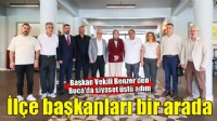 Başkan Vekili Benzer ilçe siyasetini ortak masada buluşturdu