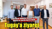 Başkan Vekili Gümüş ve meclis üyelerinden Tugay’a ziyaret