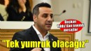 Başkan Yıldız'dan önemli mesajlar... ''Tek yumruk olacağız''