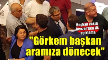 Başkan vekili Benzer'den ilk açıklama... 'Görkem başkan aramıza dönecek'