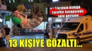 Bir kişinin öldüğü taraftar kavgasında 13 gözaltı