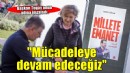 Biz buradayız, mücadeleye devam edeceğiz