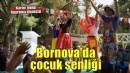 Bornova’da yaz coşkusu çocuk şenliği ile başladı