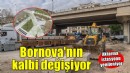 Bornova’nın kalbi değişiyor