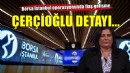 Borsa İstanbul operasyonunda Çerçioğlu detayı!