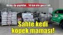 Bu kadarına pes... 14 ton sahte kedi köpek maması!