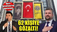 Buca Belediyesi'ne operasyon... 62 kişiye gözaltı!