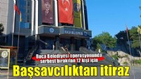 Buca Belediyesi’ne operasyonda adli kontrolle serbest kalanlar için Başsavcılıktan itiraz