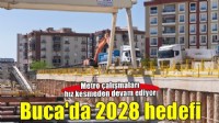 Buca Metrosu’nda 2028 hedefi için çalışmalar sürüyor