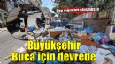 Buca'daki çöpler için Büyükşehir devrede