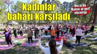 Bucalı kadınlar baharı karşıladı