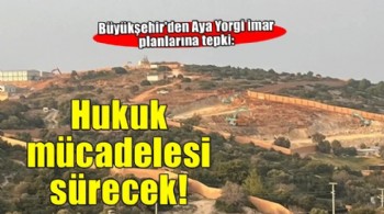 Büyükşehir Aya Yorgi için hukuki mücadeleyi sürdürecek