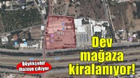 Büyükşehir Balçova'daki dev mağazayı kiralıyor!