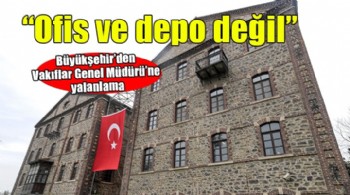 Büyükşehir'den Vakıflar Genel Müdürü Aksu'ya 'Ofis ve depo' yanıtı!