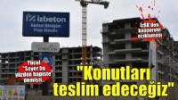 Büyükşehir'den Yücel'e yanıt:  ''Hak sahiplerine konutlarını teslim edeceğiz''