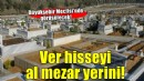 Büyükşehir'den hisse devreden 3 kişiye mezar yeri