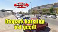 Büyükşehir'den otopark karşılığı üst geçit ihalesi!