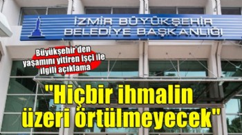 Büyükşehir'den yaşamını yitiren işçi ile ilgili açıklama..  'Hiçbir ihmalin üzerin örtülmeyecek'