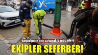 Büyükşehir ekipleri sağanak yağış nedeniyle seferber oldu