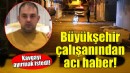Büyükşehir personelinden acı haber geldi!